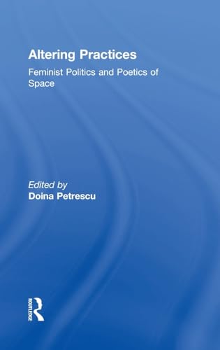 9780415357852: Altering Practices: Feminist Politics and Poetics of Space