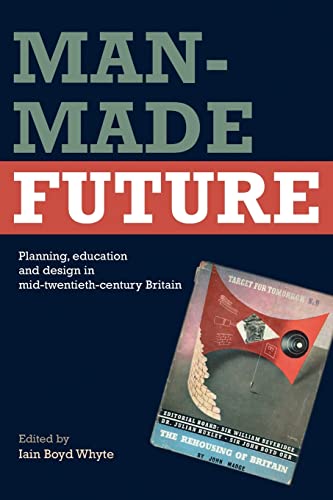 Beispielbild fr Man-Made Future: Planning, Education and Design in Mid-20th Century Britain zum Verkauf von Blackwell's