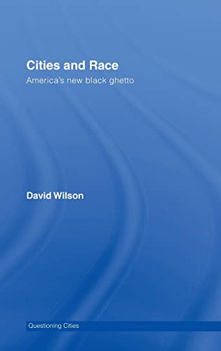 Cities and Race: America's New Black Ghetto (Questioning Cities) (9780415358057) by Wilson, David