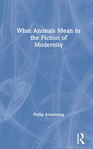 9780415358385: What Animals Mean in the Fiction of Modernity