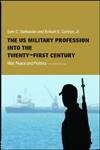 9780415358507: The US Military Profession into the 21st Century: War, Peace and Politics (Cass Military Studies)