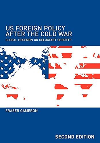 US Foreign Policy After the Cold War : Global Hegemon or Reluctant Sheriff? - Cameron, Fraser