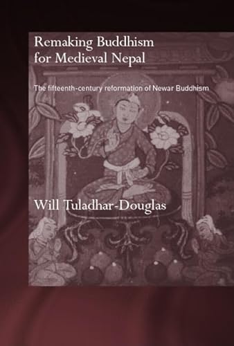 9780415359191: Remaking Buddhism for Medieval Nepal: The Fifteenth-Century Reformation of Newar Buddhism (Routledge Critical Studies in Buddhism - Oxford Centre for Buddhist Studies)