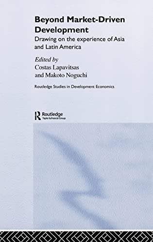 Stock image for Beyond Market-Driven Development: Drawing on the Experience of Asia and Latin America (Routledge Studies in Development Economics) for sale by Chiron Media