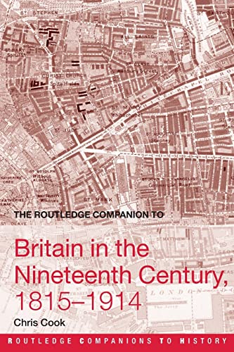 The Routledge Companion to Britain in the Nineteenth Century, 1815-1914 (Routledge Companions to History) (9780415359702) by Cook, Chris