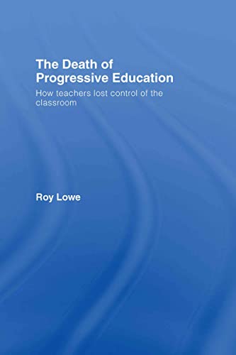 Imagen de archivo de The Death of Progressive Education: How Teachers Lost Control of the Classroom a la venta por Chiron Media