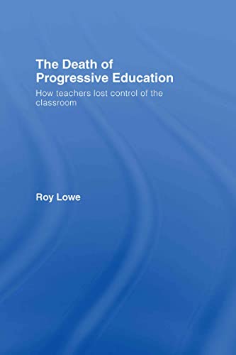 Stock image for The Death of Progressive Education: How Teachers Lost Control of the Classroom for sale by Chiron Media