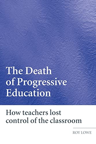 Imagen de archivo de The Death of Progressive Education: How Teachers Lost Control of the Classroom a la venta por SecondSale