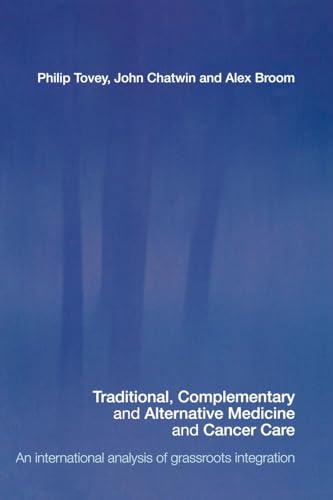 9780415359948: Traditional, Complementary and Alternative Medicine and Cancer Care: An International Analysis of Grassroots Integration