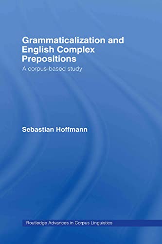 Stock image for Grammaticalization and English Complex Prepositions: A Corpus-based Study (Routledge Advances in Corpus Linguistics) for sale by Chiron Media