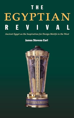The Egyptian Revival: Ancient Egypt as the Inspiration for Design Motifs in the West (9780415361194) by Curl, James Stevens
