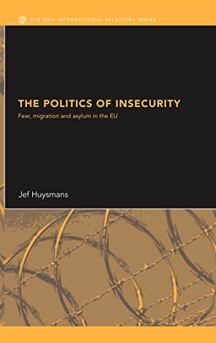 Stock image for The Politics of Insecurity: Fear, Migration and Asylum in the EU (New International Relations) for sale by Chiron Media