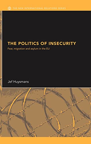 9780415361248: The Politics of Insecurity: Fear, Migration and Asylum in the EU (New International Relations)