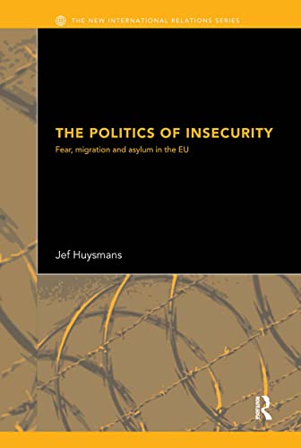 Imagen de archivo de The Politics of Insecurity: Fear, Migration and Asylum in the EU (New International Relations) a la venta por WorldofBooks