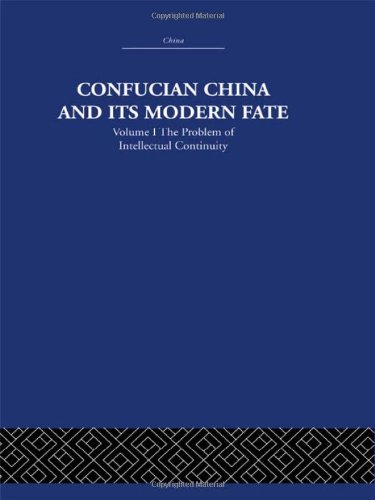 Stock image for Confucian China and its modern fate. Volume 1, The problem of intellectual continuity for sale by Carothers and Carothers