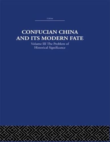 Stock image for Confucian China and Its Modern Fate: The Problem of Historical Significance: Vol 3 for sale by Revaluation Books