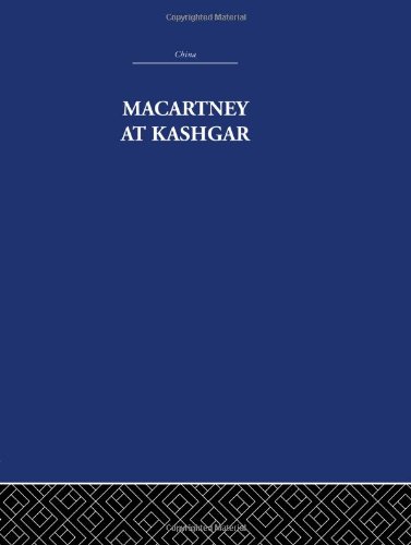 Imagen de archivo de Macartney at Kashgar: New Light on British, Chinese and Russian Activities in Sinkiang, 1890-1918 a la venta por Revaluation Books