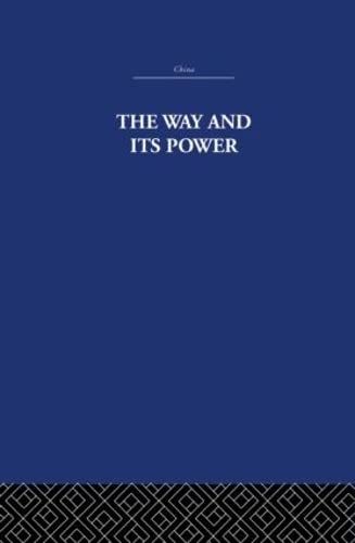 Stock image for The Way and Its Power: A Study of the Tao Te Ching and Its Place in Chinese Thought: A Study of the Tao T? Ching and Its Place in Chinese Thought (China: History, Philosophy, Economics) for sale by Chiron Media