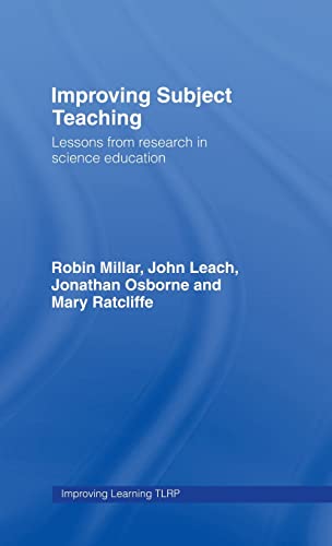 Improving Subject Teaching: Lessons from Research in Science Education (Improving Learning) (9780415362092) by Millar, Robin; Leach, John; Osborne, Jonathan; Ratcliffe, Mary