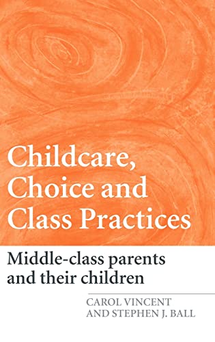 Imagen de archivo de Childcare, Choice and Class Practices: Middle Class Parents and their Children a la venta por Chiron Media