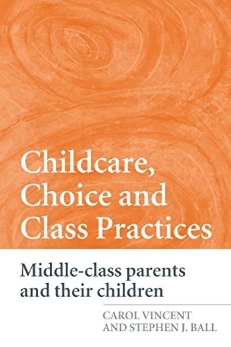 Imagen de archivo de Childcare, Choice and Class Practices : Middle Class Parents and Their Children a la venta por Better World Books: West