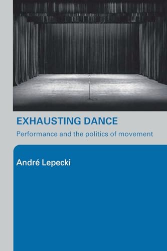 Imagen de archivo de Exhausting Dance: Performance and the Politics of Movement a la venta por WorldofBooks