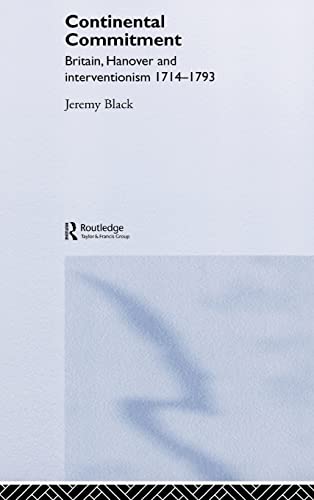 The continental commitment : Britain, Hanover and interventionism, 1714-1793. - Black, Jeremy