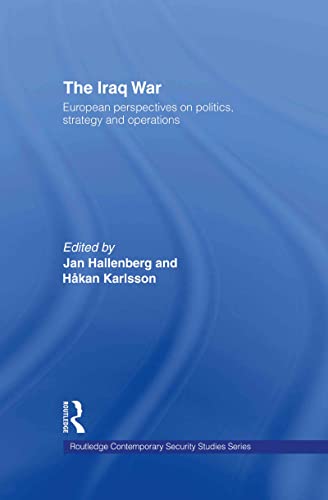 Stock image for The Iraq War: European Perspectives on Politics, Strategy and Operations (Contemporary Security Studies) for sale by WorldofBooks