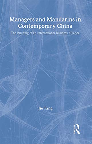 Stock image for Managers and Mandarins in Contemporary China: The Building of an International Business (Routledge Studies on the Chinese Economy) for sale by Phatpocket Limited