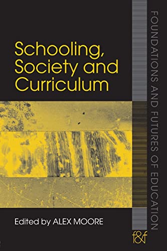 Stock image for Schooling, Society and Curriculum (Foundations and Futures of Education) for sale by WorldofBooks