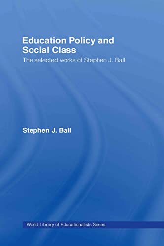 9780415363976: Education Policy and Social Class: The Selected Works of Stephen J. Ball (World Library of Educationalists)