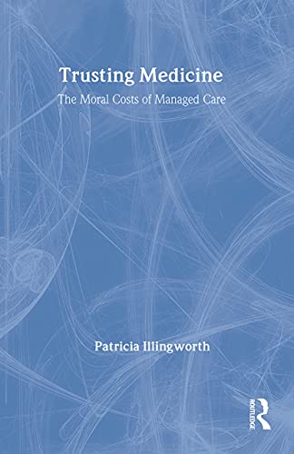 9780415364836: Trusting Medicine: The Moral Cost Of Managed Care