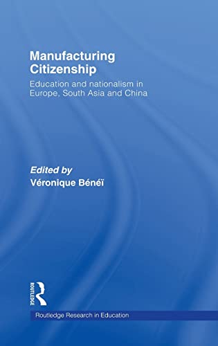 Stock image for Manufacturing Citizenship: Education and Nationalism in Europe, South Asia and China (Routledge Research in Education) for sale by Chiron Media