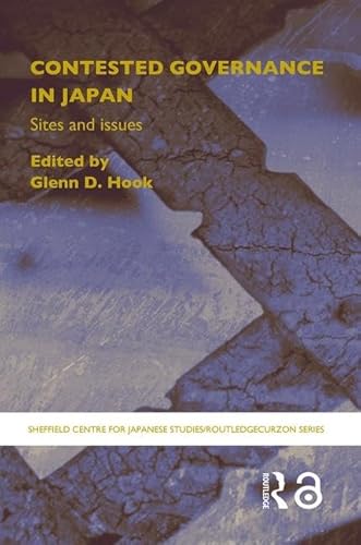 Stock image for Contested Governance in Japan: Sites and Issues (The University of Sheffield/Routledge Japanese Studies Series) for sale by Orbiting Books