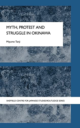 Beispielbild fr Myth, Protest and Struggle in Okinawa (Sheffield Centre for Japanese Studies/Routledge Series) zum Verkauf von Chiron Media