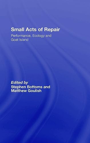 Stock image for Small Acts of Repair: Performance, Ecology and Goat Island for sale by THE SAINT BOOKSTORE