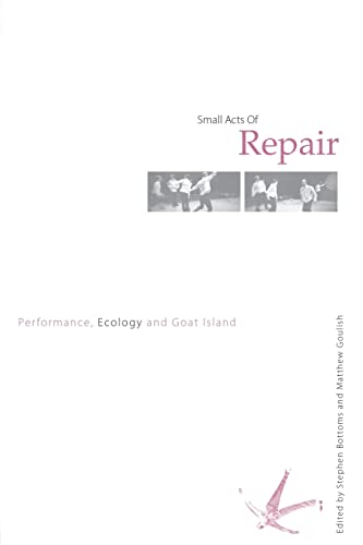 Stock image for Small Acts of Repair: Performance, Ecology and Goat Island for sale by AwesomeBooks