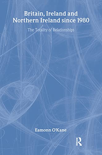 Stock image for Britain, Ireland and Northern Ireland Since 1980: The totality of relationships: 48 (Routledge Advances in European Politics) for sale by Chiron Media