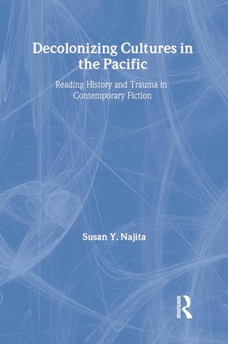 Stock image for Decolonizing Cultures in the Pacific: Reading History and Trauma in Contemporary Fiction for sale by Edmonton Book Store