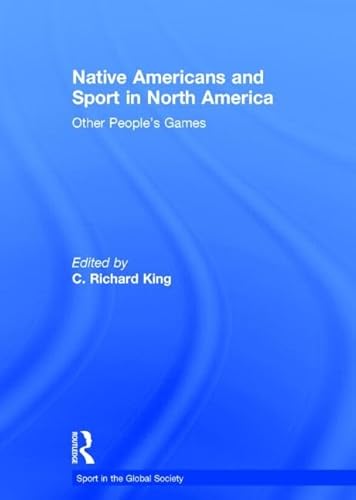 Stock image for Native Americans and Sport in North America: Other People's Games (Sport in the Global Society) for sale by Chiron Media