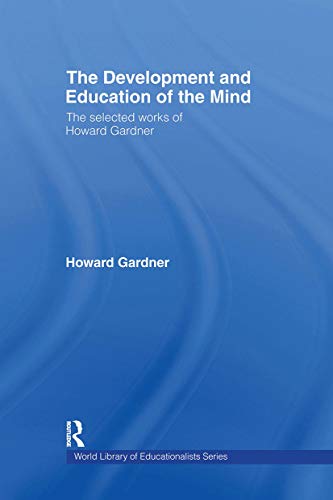 Stock image for The Development and Education of the Mind: The Selected Works of Howard Gardner (World Library of Educationalists) for sale by Chiron Media