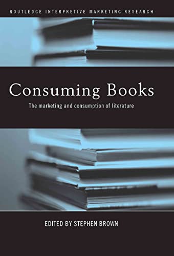 Stock image for Consuming Books: The Marketing and Consumption of Literature (Routledge Interpretive Marketing Research) for sale by Chiron Media