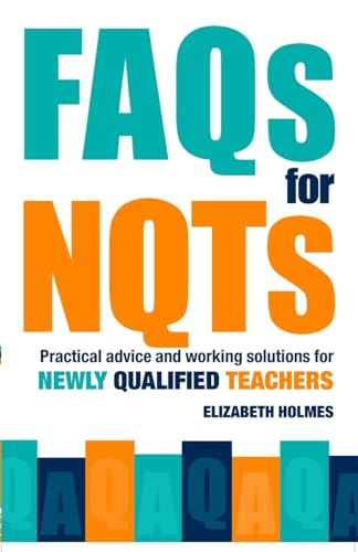 Imagen de archivo de FAQs for NQTs: Practical Advice and Working Solutions for Newly Qualified Teachers a la venta por Goldstone Books