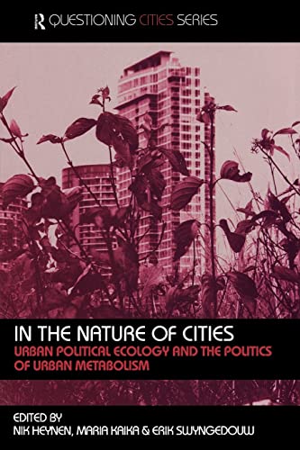 Stock image for In the Nature of Cities: Urban Political Ecology and the Politics of Urban Metabolism (Questioning Cities) for sale by Chiron Media