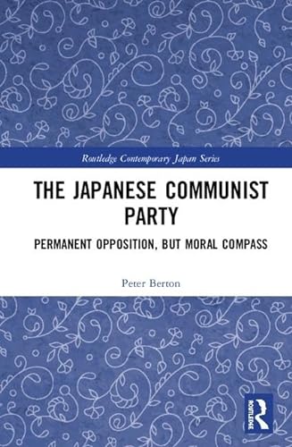 Imagen de archivo de The Japanese Communist Party: Permanent Opposition, but Moral Compass (Routledge Contemporary Japan Series) a la venta por Reuseabook