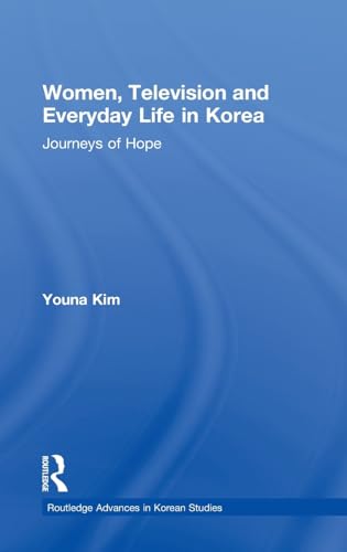 Women, Television and Everyday Life in Korea: Journeys of Hope (Routledge Advances in Korean Stud...