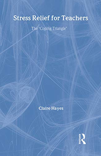 Stress Relief for Teachers: The Coping Triangle (9780415369336) by Hayes, Claire