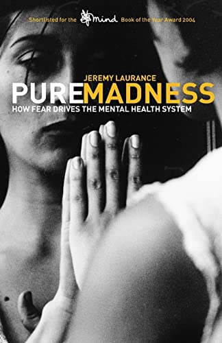 Stock image for Pure Madness: How Fear Drives the Mental Health System for sale by WorldofBooks