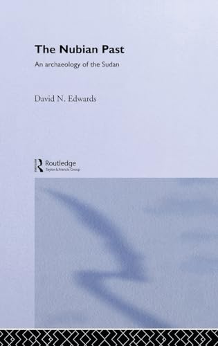 The Nubian Past: An Archaeology of the Sudan (9780415369879) by Edwards, David N.