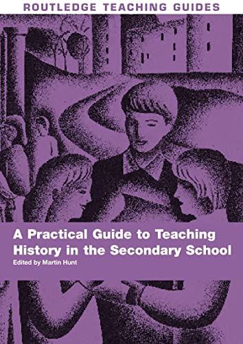 Beispielbild fr A Practical Guide to Teaching History in the Secondary School (Routledge Teaching Guides) zum Verkauf von WorldofBooks